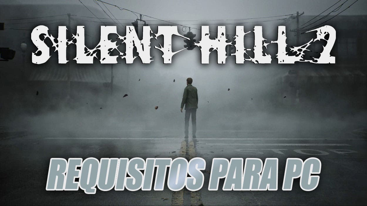 Silent Hill 2 ya tiene requisitos mínimos y recomendados en PC: este es el  ordenador necesario para jugar al remake