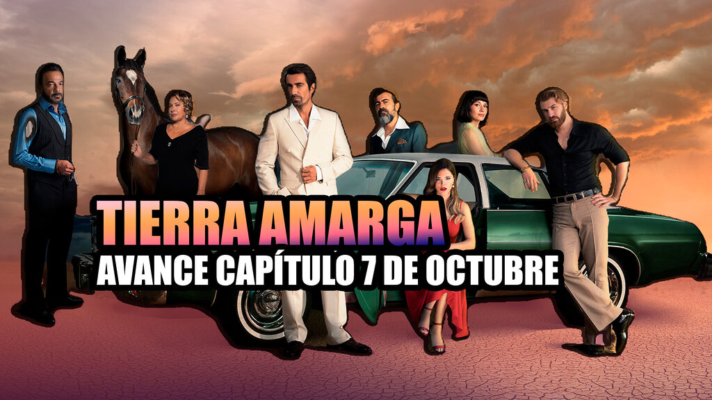 tierra amarga capitulo 7 de octubre