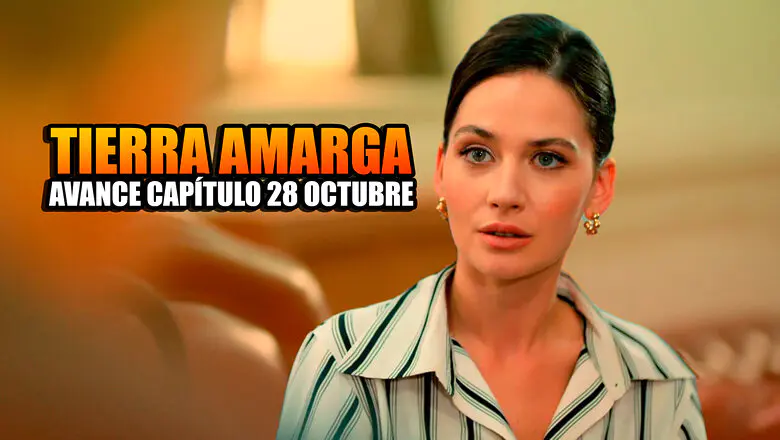 tierra amarga capítulo 28 octubre