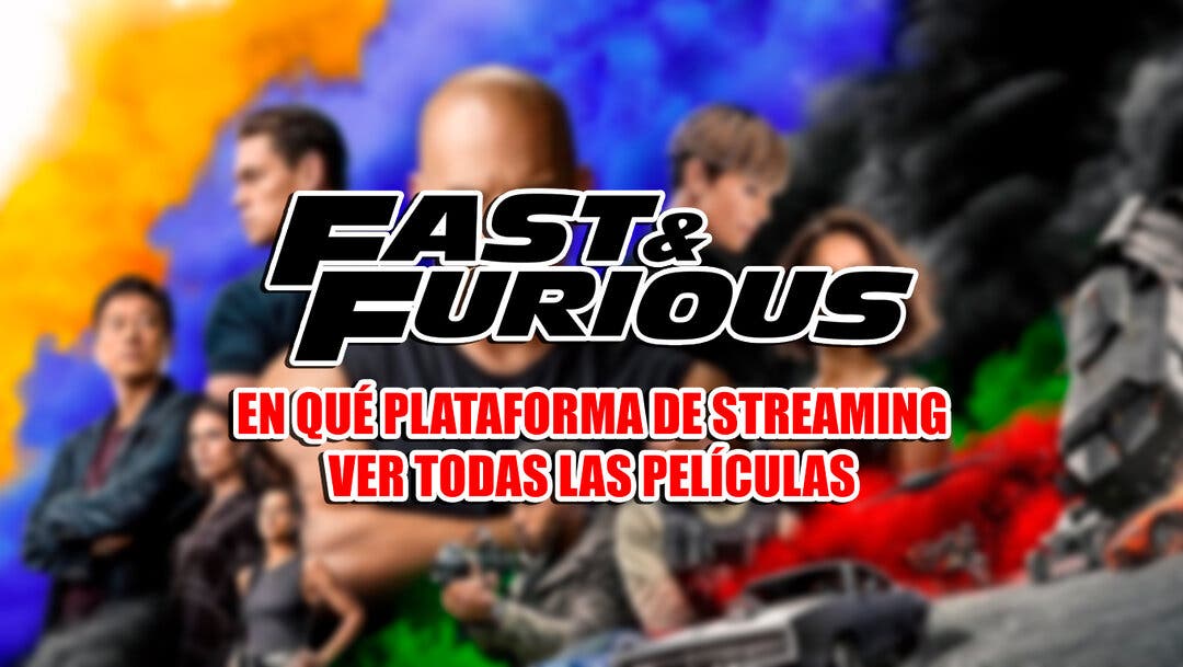 Saga Fast Furious en qu plataforma de streaming ver las 10