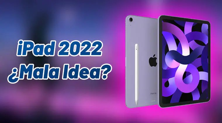Imagen de ¿Es el iPad 2022 una mala idea? Os cuento por qué tengo el corazón dividido