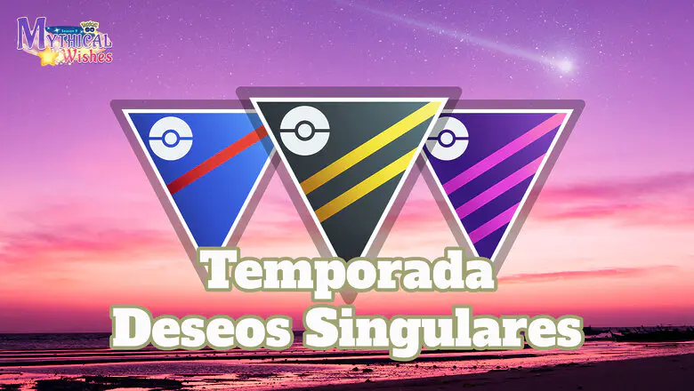 Liga Combates GO Pokemon GO Temporada Deseos Singulares