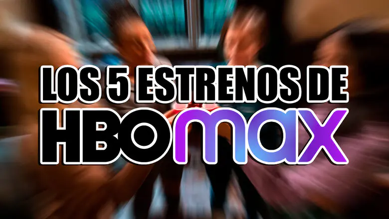 los 5 estrenos de hbo max