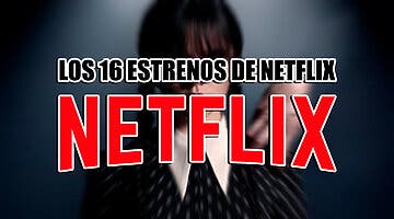 Imagen de Los 16 estrenos de Netflix esta semana (21-27 noviembre 2022) y la serie de Tim Burton que necesitas devorar