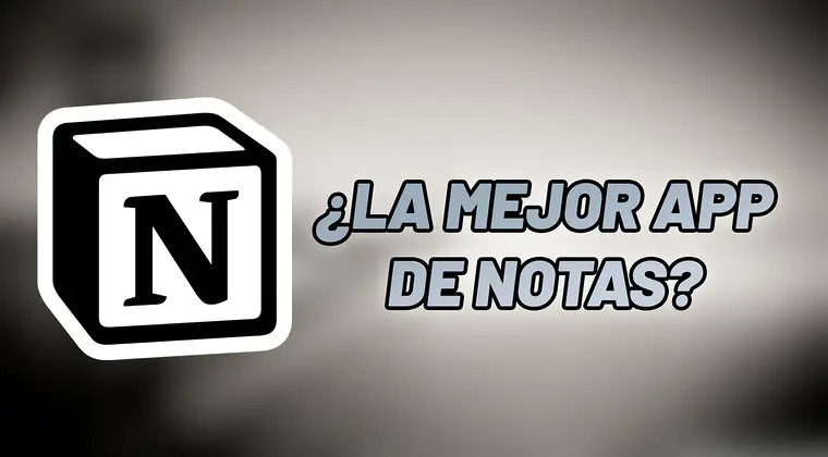 Imagen de Los motivos por los que Notion ha cambiado la manera en la que tomo notas