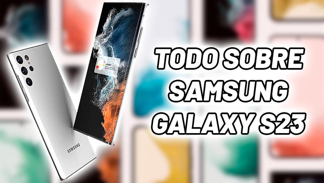 Samsung Galaxy S23 - fecha de salida, modelos, características y