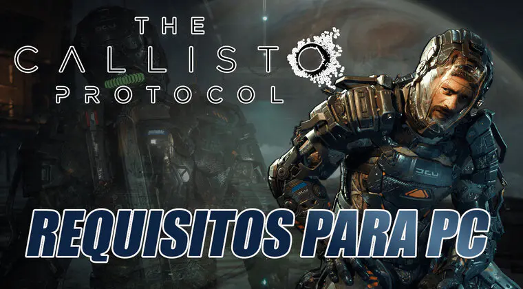 Imagen de ¿Vas a jugar a The Callisto Protocol en PC? Estos son los requisitos con los que deberías cumplir