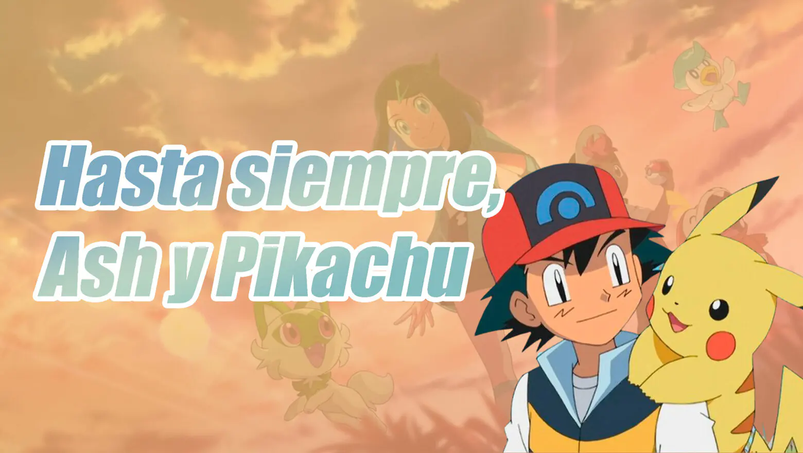 Despedida Ash y Pikachu anime de Pokemon