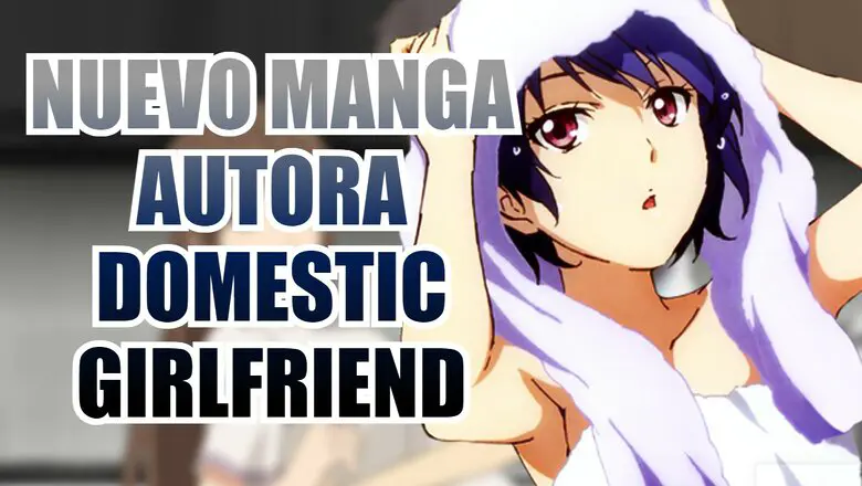 La autora de Domestic Girlfriend lanzará un nuevo manga harem