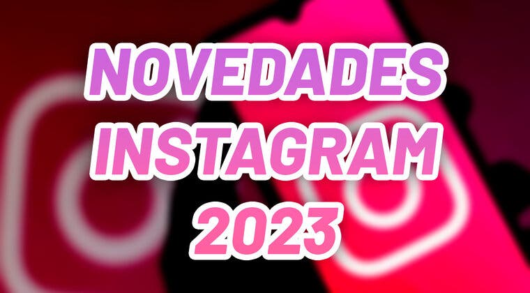 Imagen de Te cuento todas las novedades que llegarán a Instagram en 2023