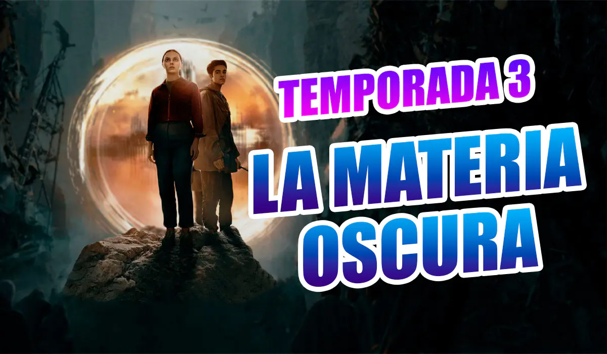 La Materia Oscura Temporada 3