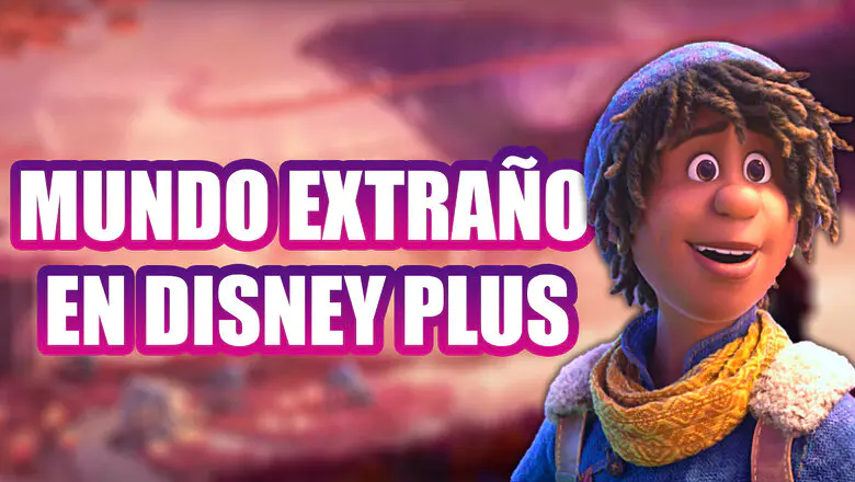 mundo extraño estreno Disney plus