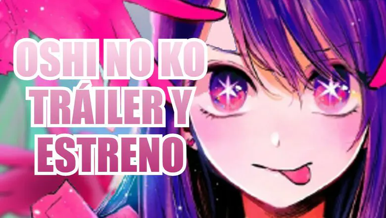 oshi no ko trailer y estreno