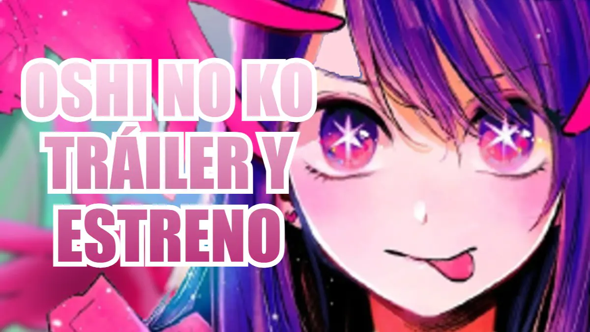 oshi no ko trailer y estreno