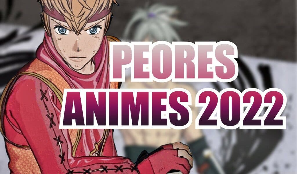 peores animes 2022