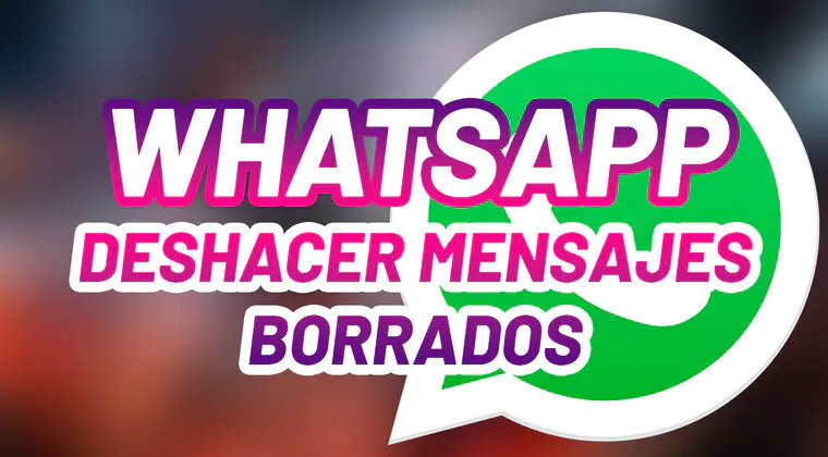 Imagen de WhatsApp te permite recuperar los mensajes borrados: te cuento cómo solucionar un momento incómodo