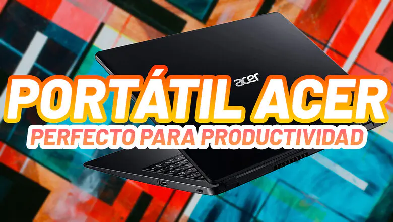 Portátil Acer perfecto para productividad