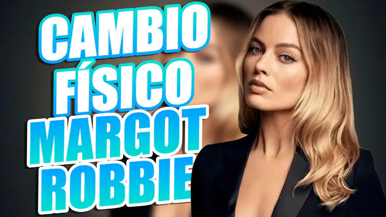 cambio fisico margot robbie