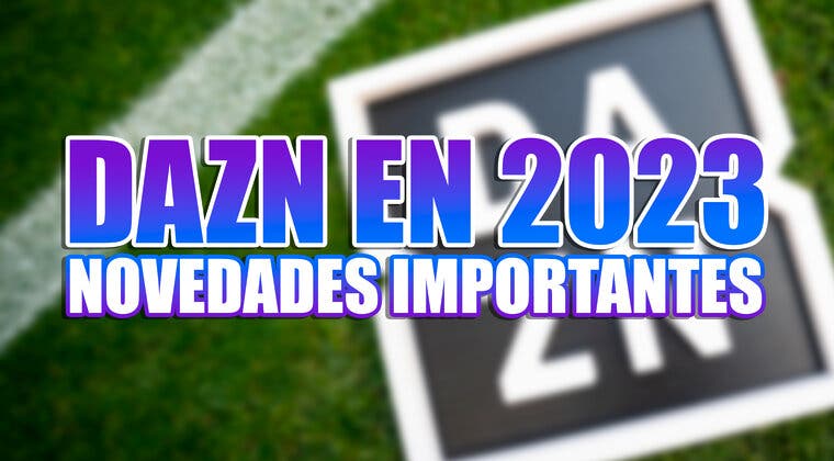 Imagen de Los 3 nuevos planes de DAZN para ver fútbol y más deportes en 2023: contenidos, precio y más