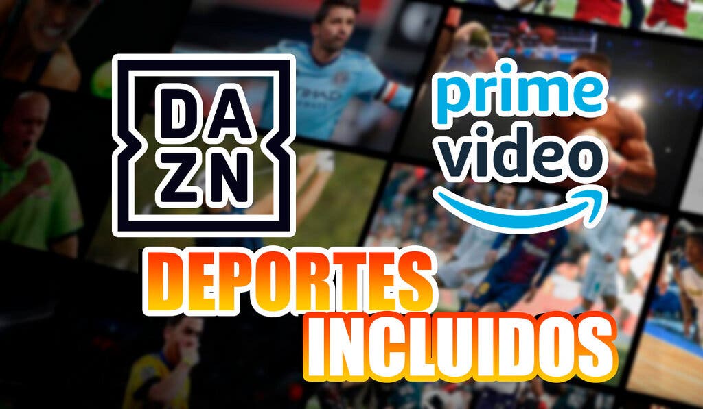 DAZN y Prime Video Deportes Incluidos