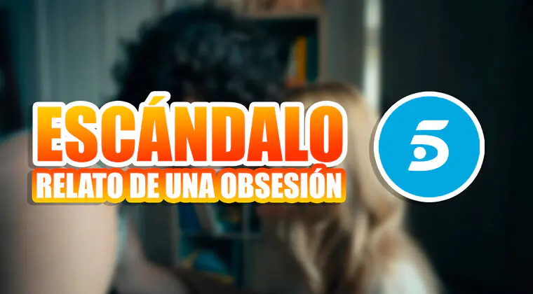 Imagen de El extraño movimiento de Telecinco con Escándalo: Relato de una obsesión