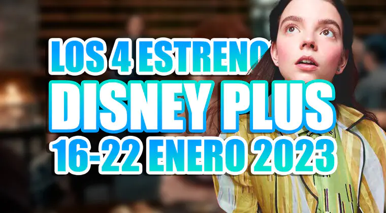 Imagen de Los 4 estrenos de Disney Plus (16-22 de enero de 2023) y la película con la que no volverás a un restaurante