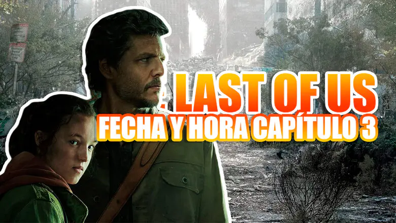 fecha hora the last of us capitulo 3
