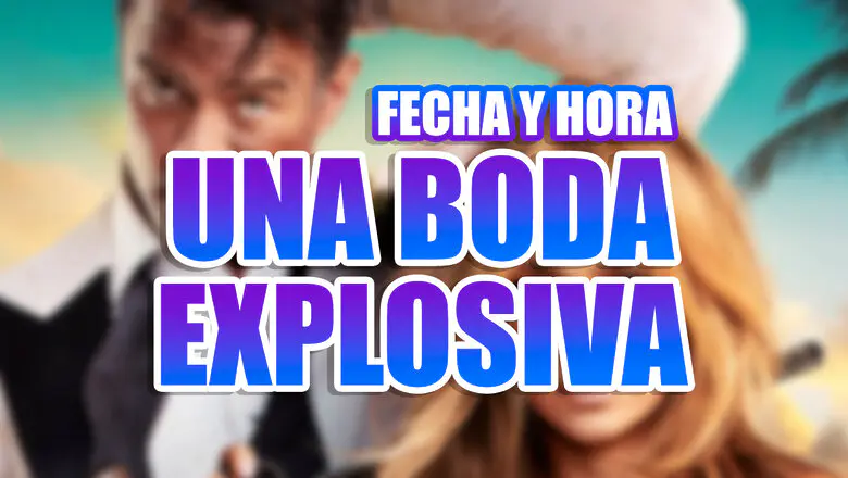 fecha y hora una boda explosiva