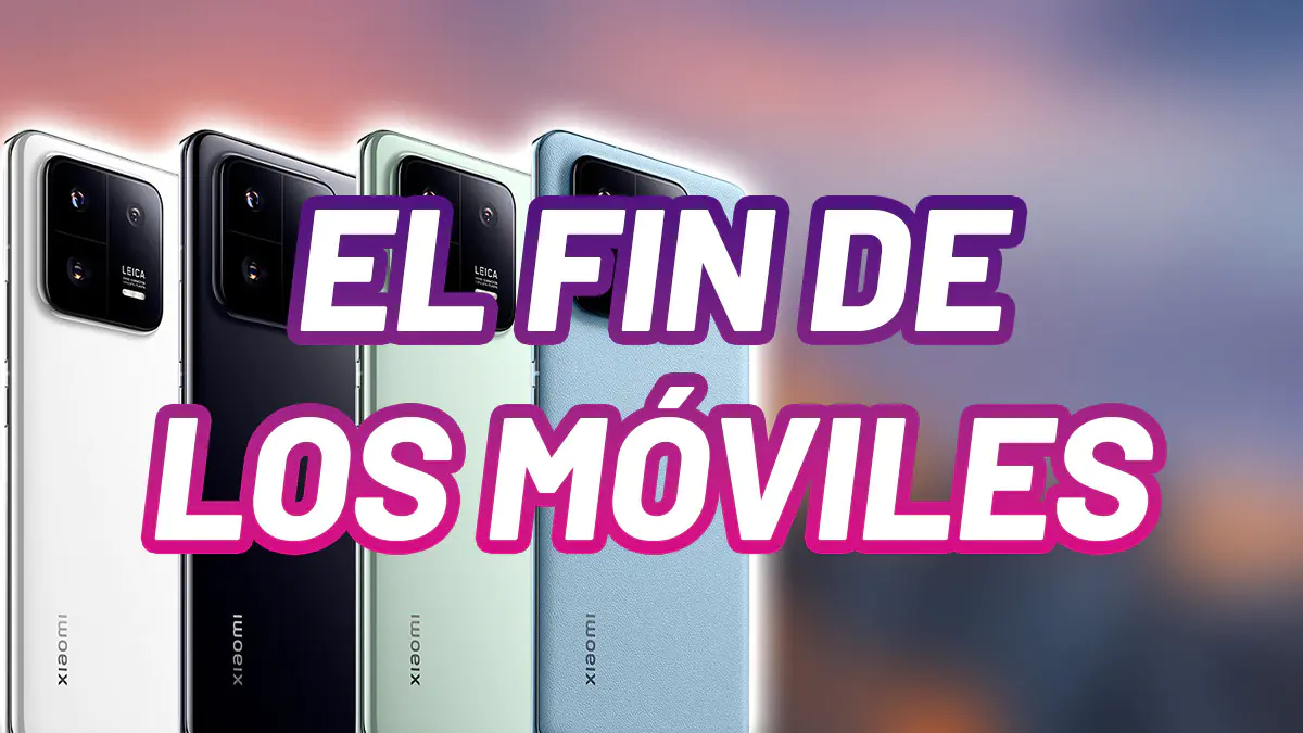 El fin de los teléfonos móviles