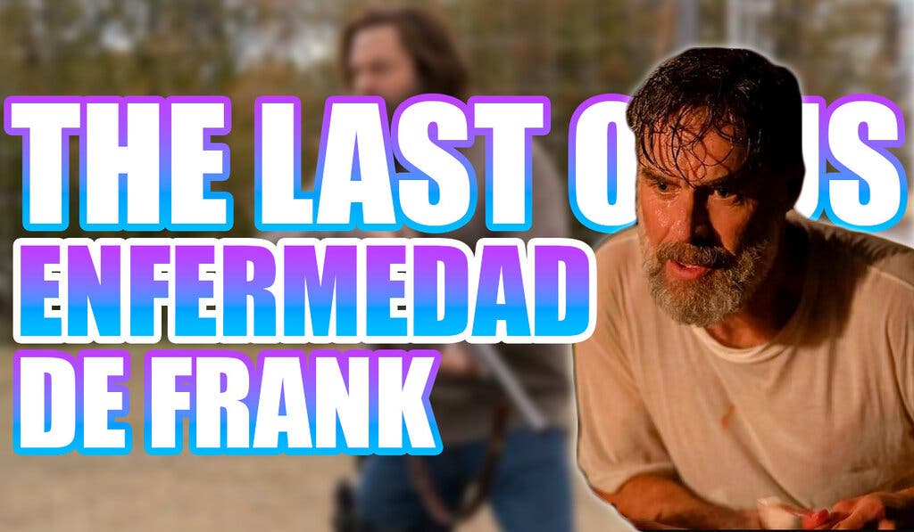 Frank Enfermedad The Last of Us