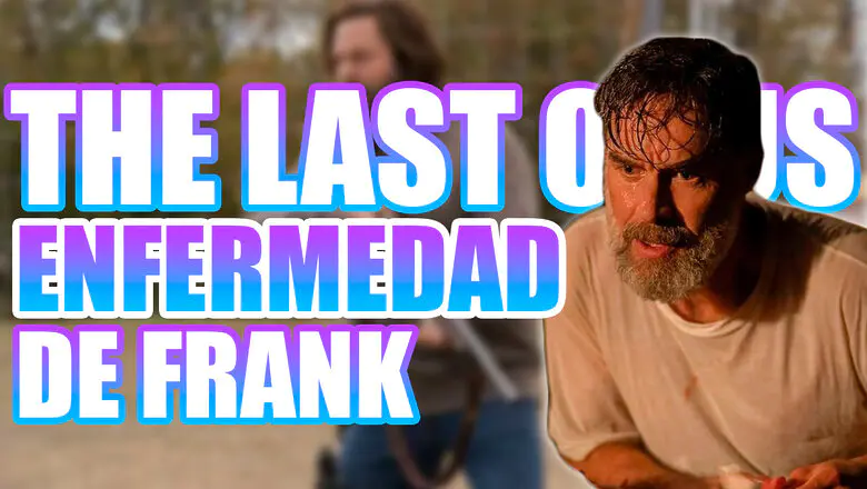 Frank Enfermedad The Last of Us