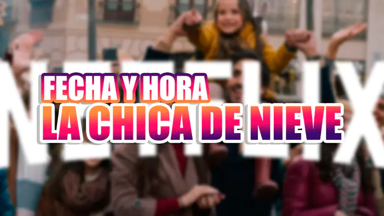 fecha y hora de la chica de nieve netflix