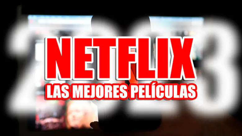 netflix mejores peliculas 2023