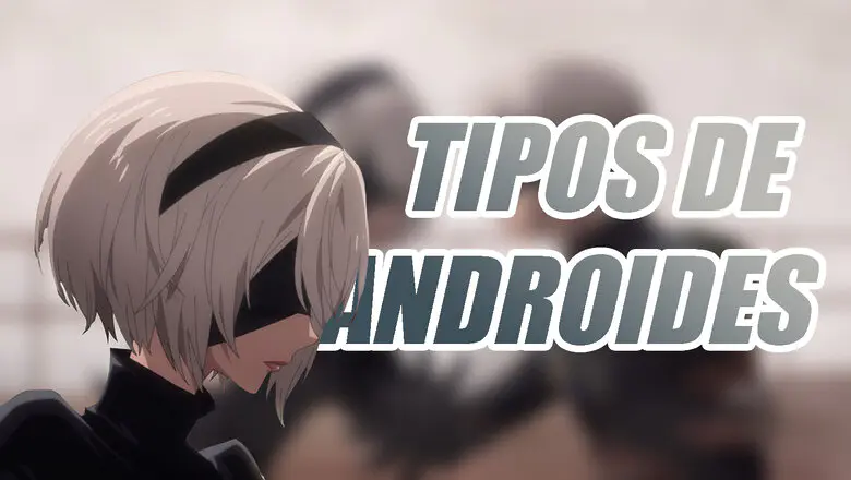 NieR Automata Ver1.1a tipos de androides