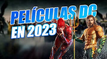 Imagen de Todas las películas de DC en 2023: ¿Cuándo se estrenan?