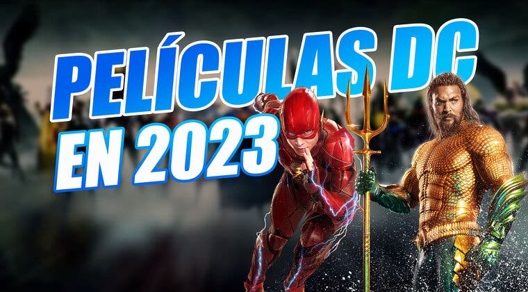 Imagen de Todas las películas de DC en 2023: ¿Cuándo se estrenan?