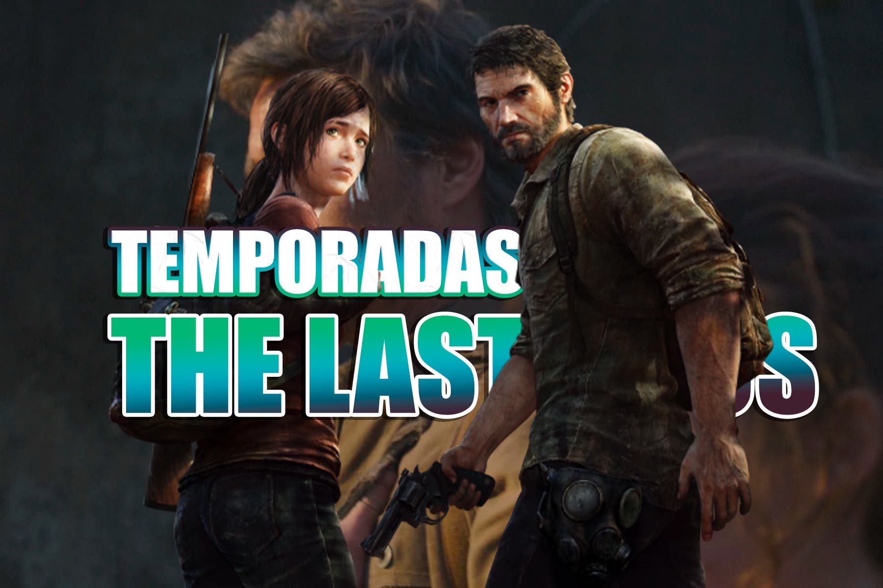 ¿Cuántas Temporadas Tendrá The Last Of Us?