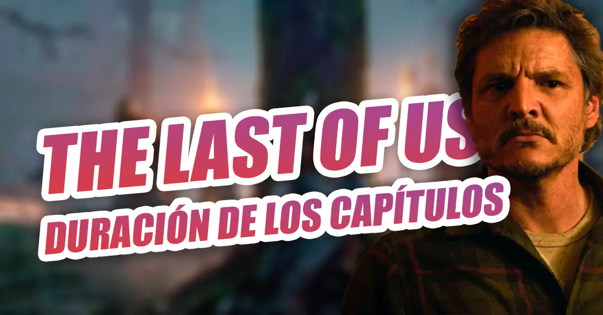 the last of us duración capítulos