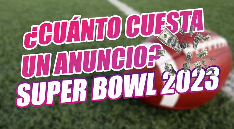 Imagen de ¿Cuánto cuesta un anuncio en la Super Bowl 2023?