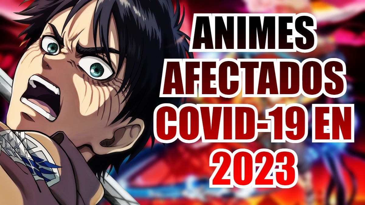 COVID-19 Could Force More Anime Delays Throughout 2023: These Could Be The Ones Affected