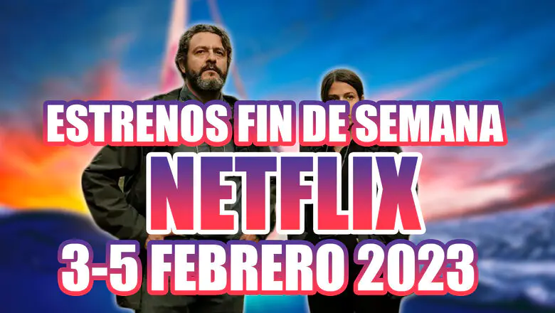 Estrenos Netflix 3-5 Febrero