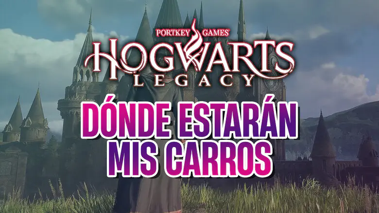 guía donde estarán mis carros hogwarts legacy