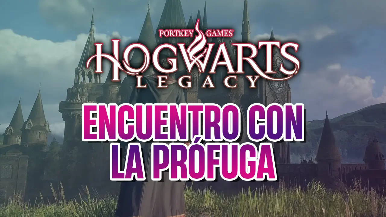 guia hogwarts legacy mision encuentro con la profuga