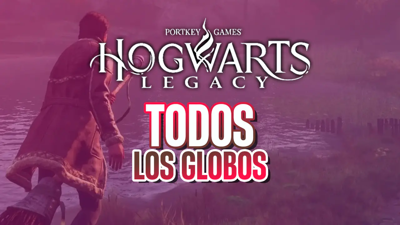 hogwarts legacy todos los globos guía