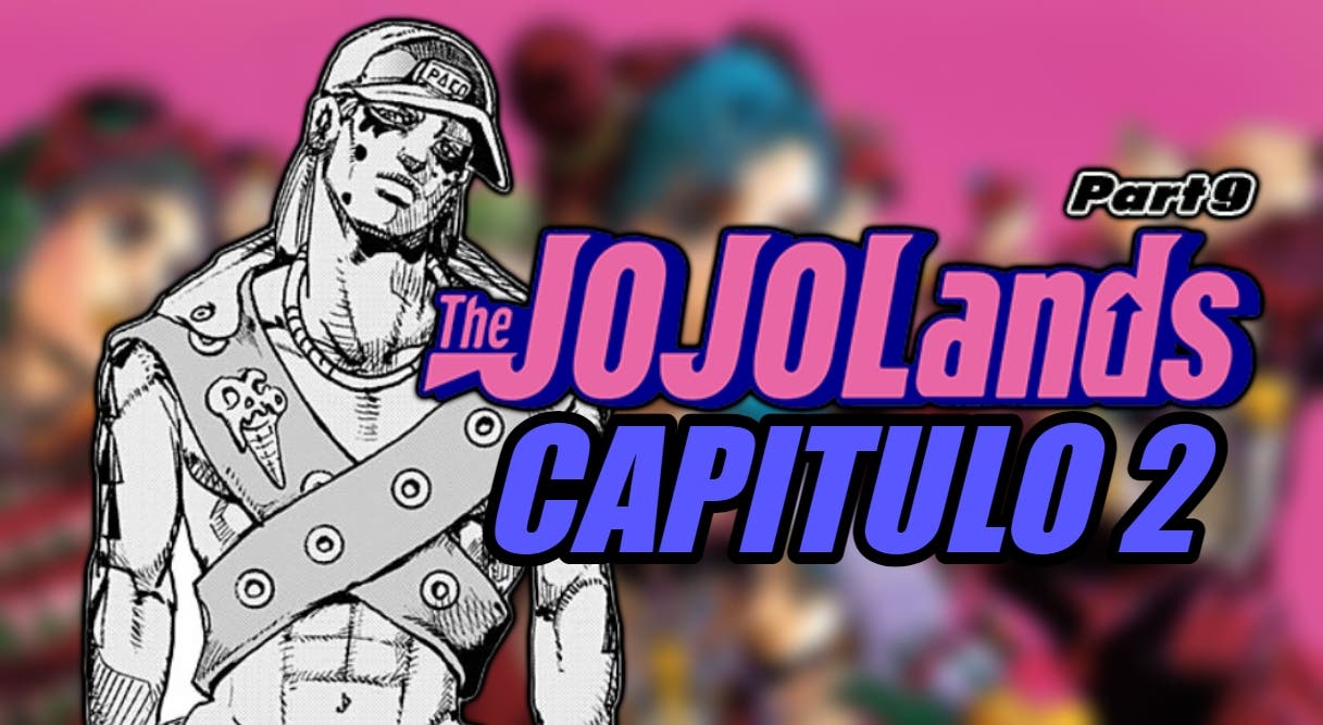 JoJoLands: schedule and where to read in Spanish chapter 2 of part 9 of JoJo’s Bizarre Adventure