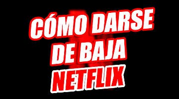 Imagen de ¿Cómo darse de baja de Netflix España en 2023?