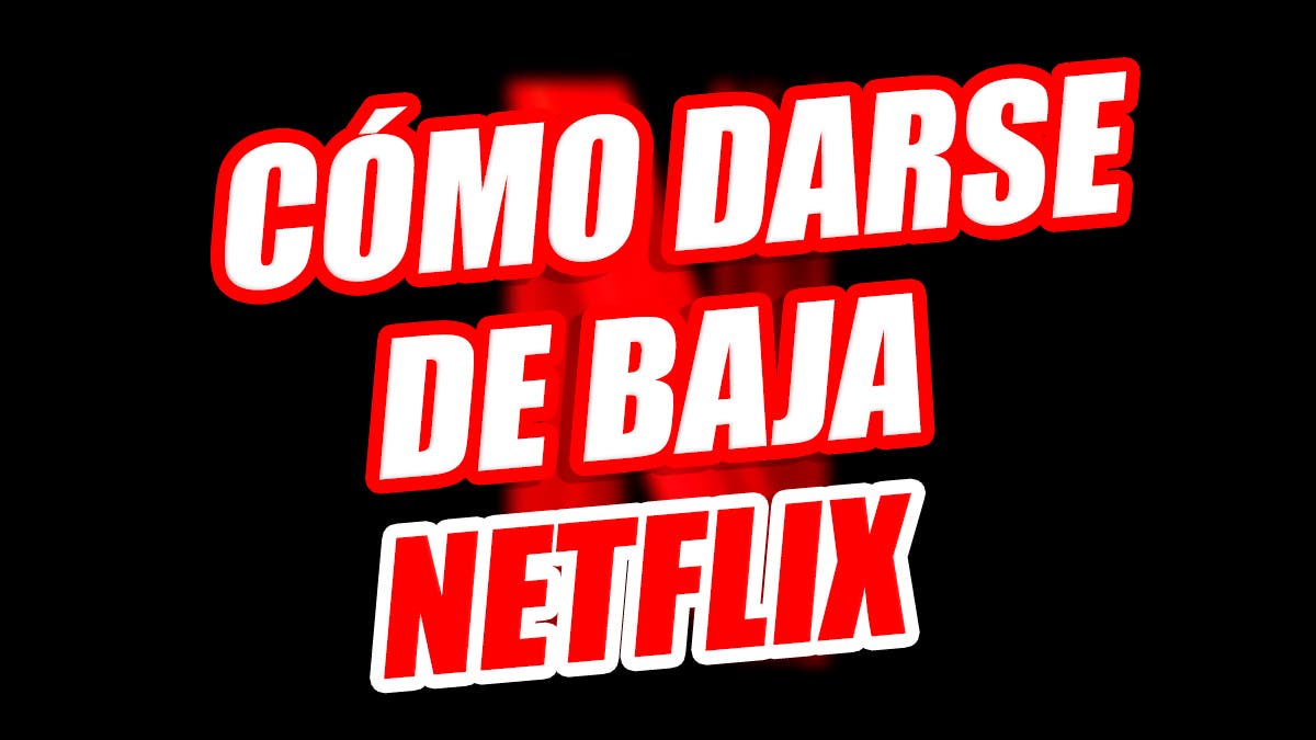 Cómo cancelar la cuenta de Netflix: guía paso a paso