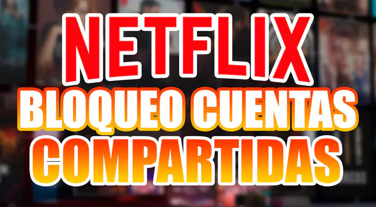 Imagen de Así funcionará el bloqueo de las cuentas compartidas en Netflix: todo lo que necesitas saber