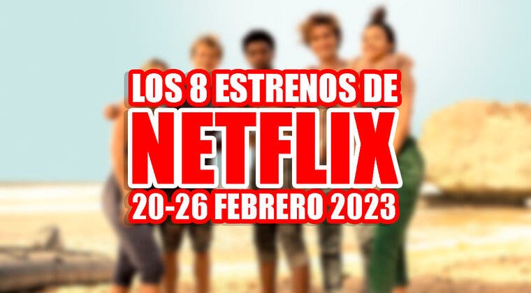 Imagen de Los 8 estrenos de Netflix esta semana (20-26 febrero 2023) y la serie juvenil que regresa con su temporada 3