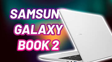 Imagen de El brutal Samsung Galaxy Book2 se pone a precio de locos con el lanzamiento del nuevo modelo, ahórrate 200 euros
